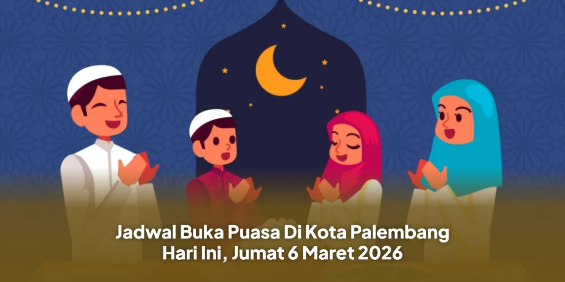 Jadwal Buka Puasa Di Kota Palembang Hari Ini, Jumat 6 Maret 2026