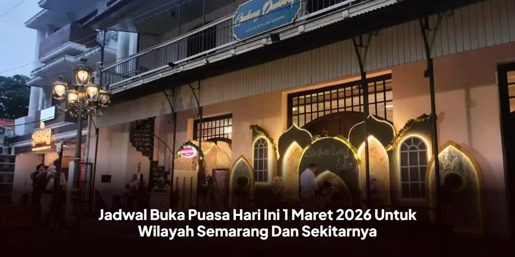 Jadwal Buka Puasa Hari Ini 1 Maret 2026 Untuk Wilayah Semarang Dan Sekitarnya