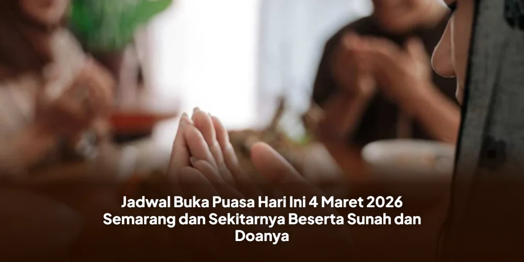 Jadwal Buka Puasa Hari Ini 4 Maret 2026 Semarang dan Sekitarnya Beserta Sunah dan Doanya
