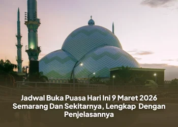 Jadwal Buka Puasa Hari Ini 9 Maret 2026 Semarang Dan Sekitarnya, Lengkap Dengan Penjelasannya