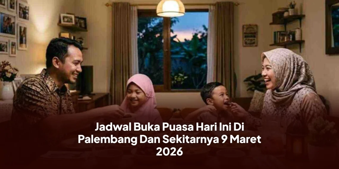 Jadwal Buka Puasa Hari Ini Di Palembang Dan Sekitarnya 9 Maret 2026