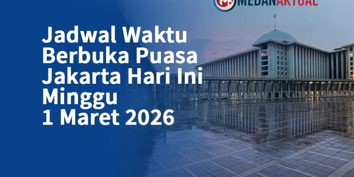 Jadwal Waktu Berbuka Puasa Jakarta Hari Ini Sabtu 28 Februari 2026