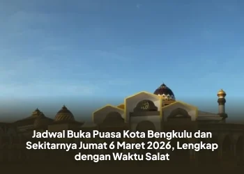 Jadwal Buka Puasa Kota Bengkulu dan Sekitarnya Jumat 6 Maret 2026, Lengkap dengan Waktu Salat
