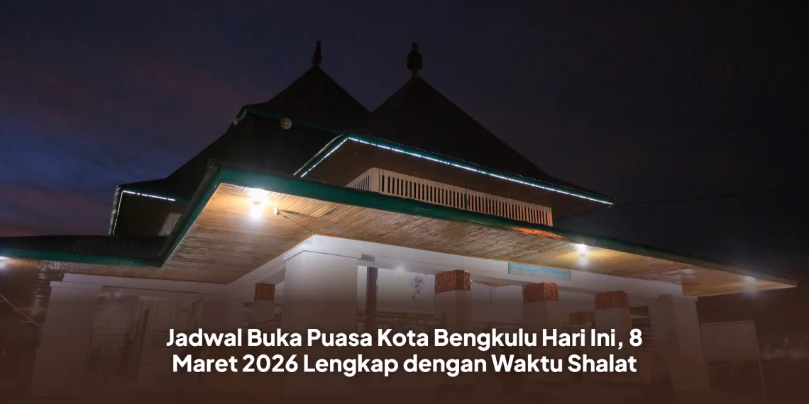 Jadwal Buka Puasa Kota Bengkulu Hari Ini, 8 Maret 2026 Lengkap dengan Waktu Shalat