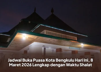 Jadwal Buka Puasa Kota Bengkulu Hari Ini, 8 Maret 2026 Lengkap dengan Waktu Shalat