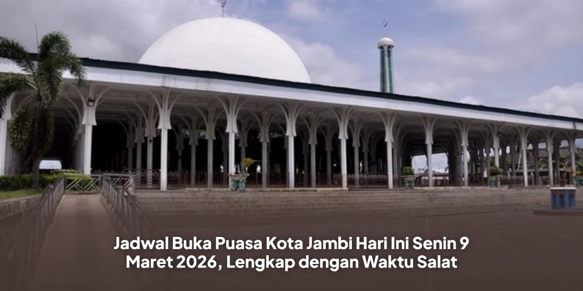 Jadwal Buka Puasa Kota Jambi Hari Ini Senin 9 Maret 2026, Lengkap dengan Waktu Salat