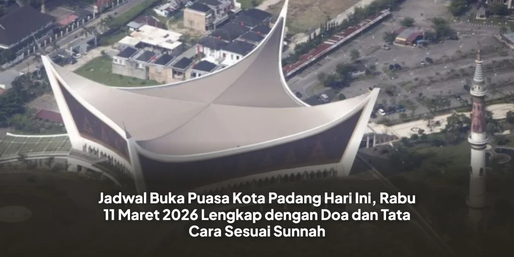 Jadwal Buka Puasa Kota Padang Hari Ini, Rabu 11 Maret 2026 Lengkap dengan Doa dan Tata Cara Sesuai Sunnah
