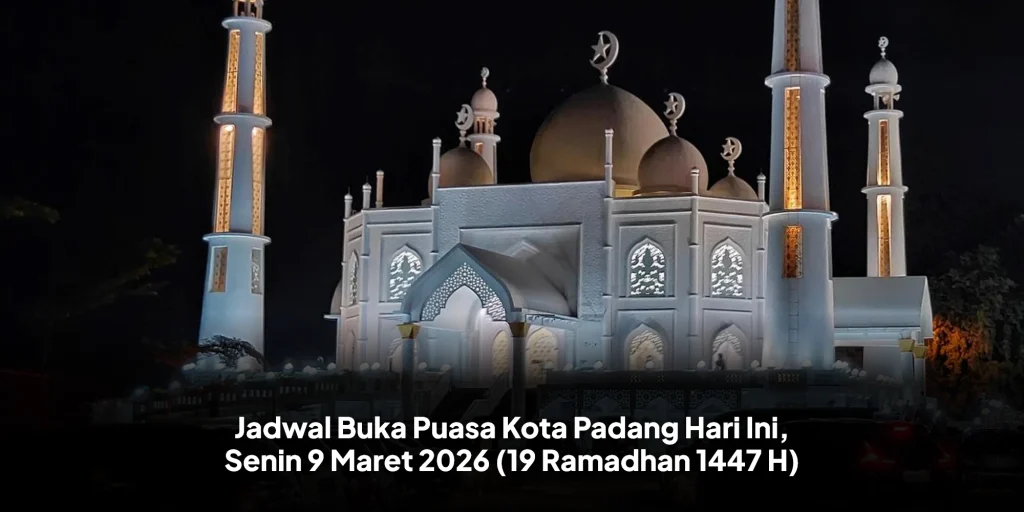 Jadwal Buka Puasa Kota Padang Hari Ini, Senin 9 Maret 2026 (19 Ramadhan 1447 H)