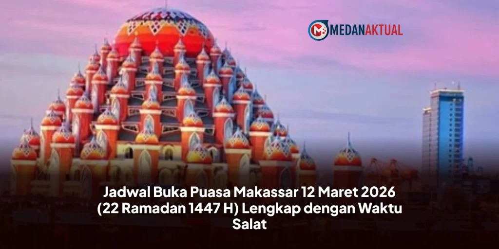 Jadwal Buka Puasa Makassar 12 Maret 2026 (22 Ramadan 1447 H) Lengkap dengan Waktu Salat