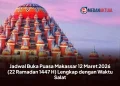 Jadwal Buka Puasa Makassar 12 Maret 2026 (22 Ramadan 1447 H) Lengkap dengan Waktu Salat