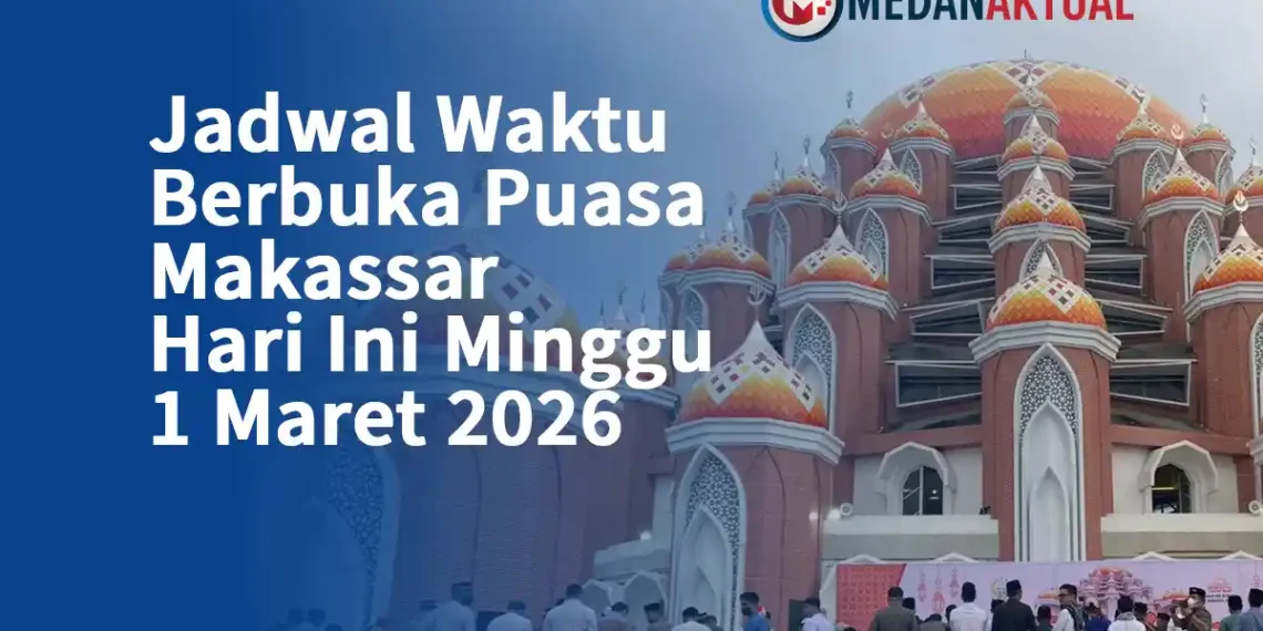 Jadwal Waktu Berbuka Puasa Makassar Hari Ini Minggu 1 Maret 2026