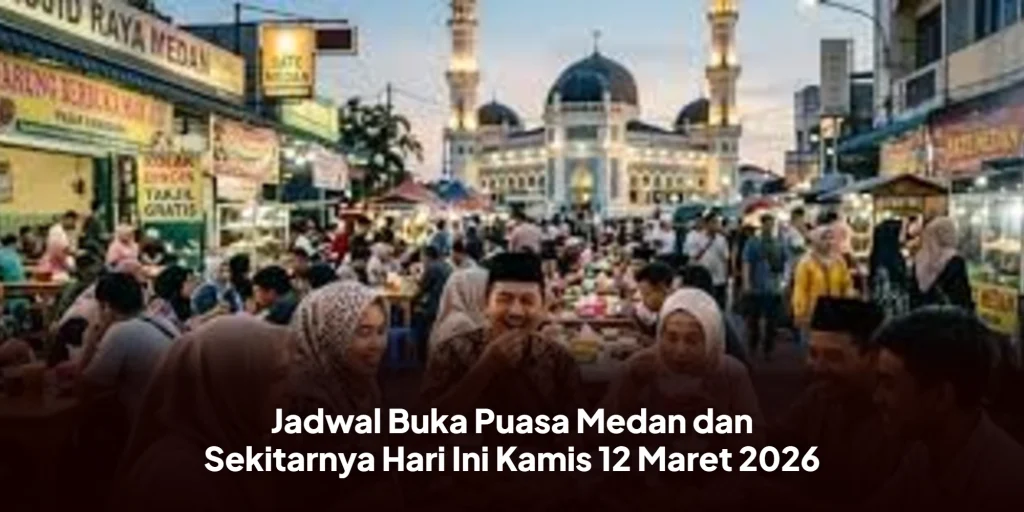 Jadwal Buka Puasa Medan dan Sekitarnya Hari Ini Kamis 12 Maret 2026