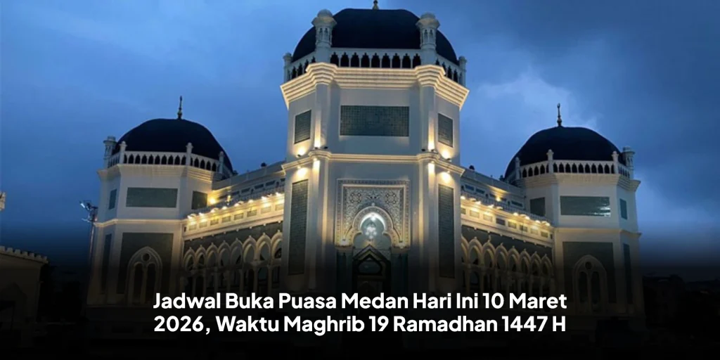 Jadwal Buka Puasa Medan Hari Ini 10 Maret 2026, Waktu Maghrib 19 Ramadhan 1447 H