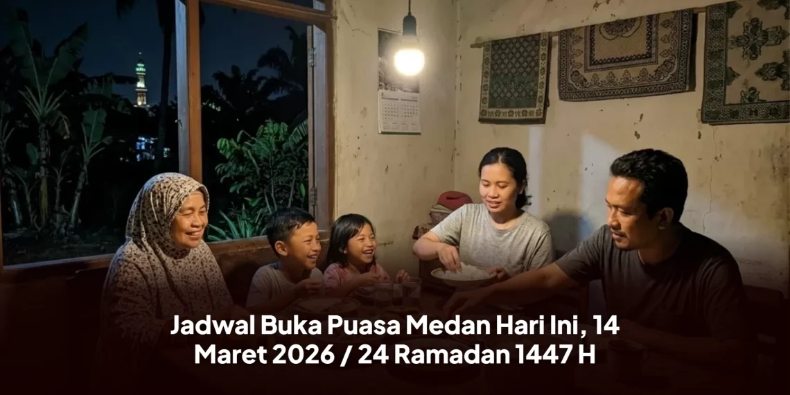 Jadwal Buka Puasa Medan Hari Ini, 14 Maret 2026 / 24 Ramadan 1447 H