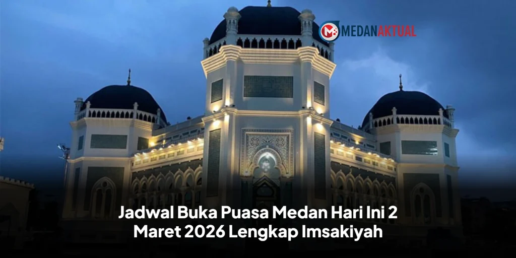 Jadwal Buka Puasa Medan Hari Ini 2 Maret 2026 Lengkap Imsakiyah