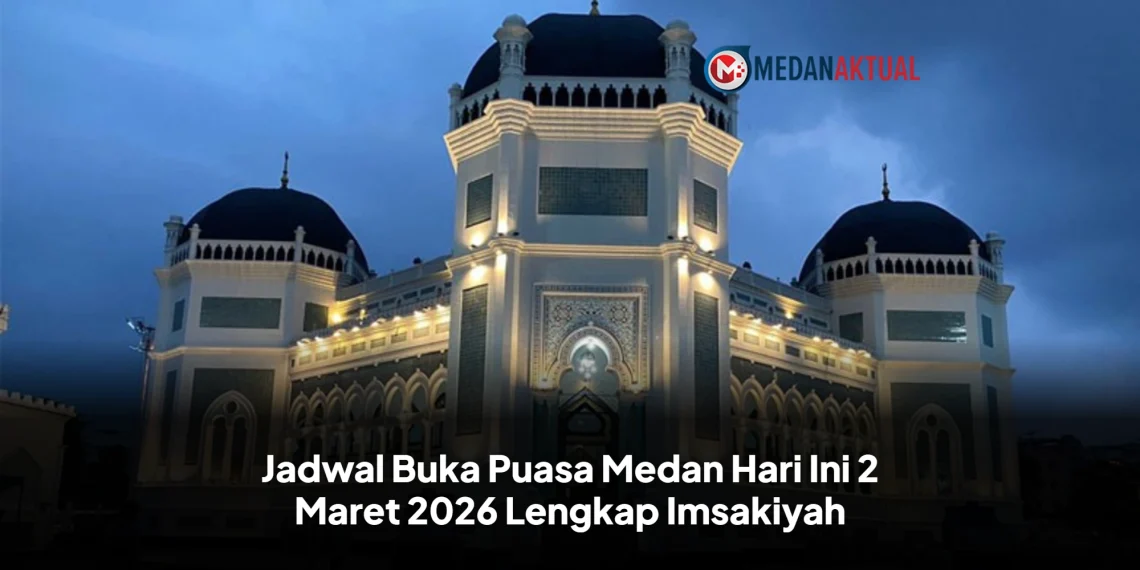 Jadwal Buka Puasa Medan Hari Ini 2 Maret 2026 Lengkap Imsakiyah