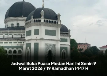 Jadwal Buka Puasa Medan Hari Ini Senin 9 Maret 2026 / 19 Ramadhan 1447 H