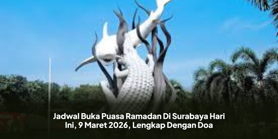 Jadwal Buka Puasa Ramadan Di Surabaya Hari Ini, 9 Maret 2026, Lengkap Dengan Doa