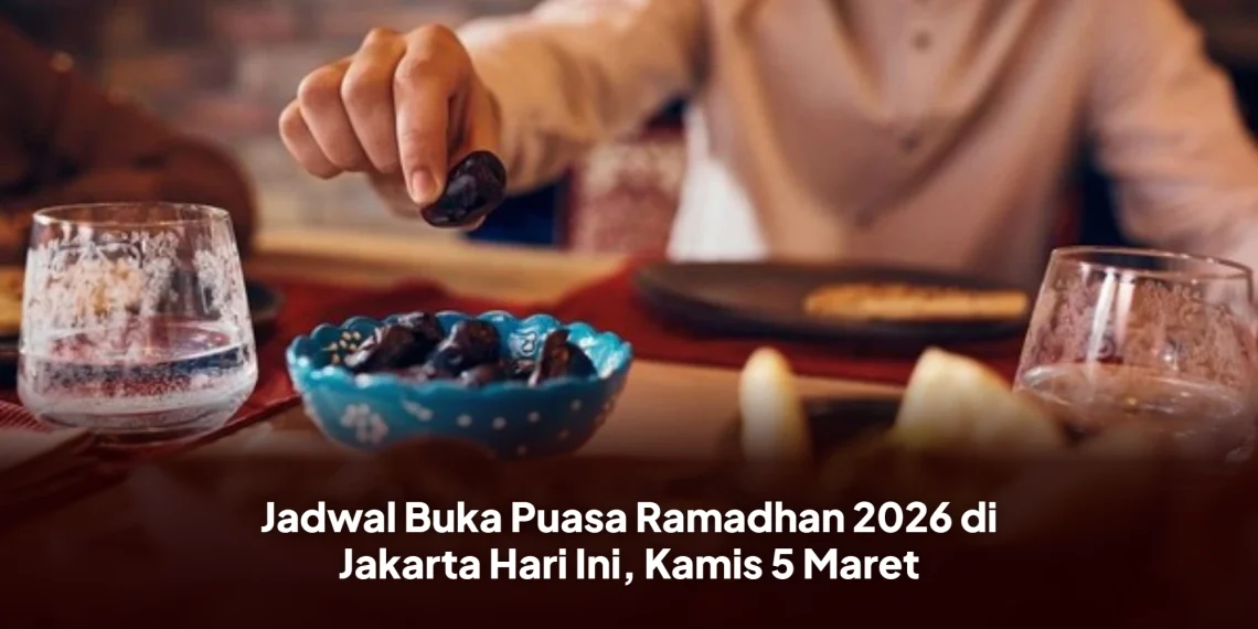 Jadwal Buka Puasa Ramadhan 2026 di Jakarta Hari Ini, Kamis 5 Maret