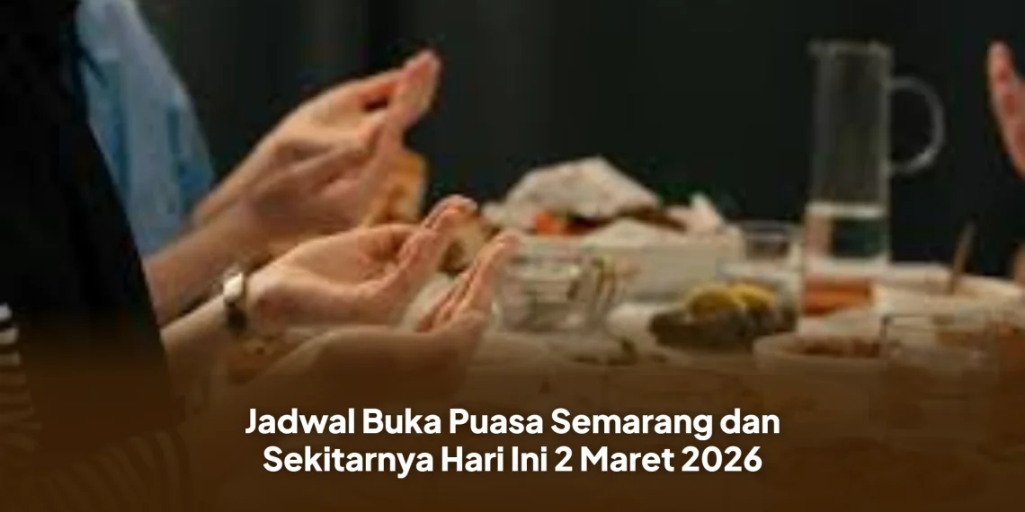 Jadwal Buka Puasa Semarang dan Sekitarnya Hari Ini 2 Maret 2026