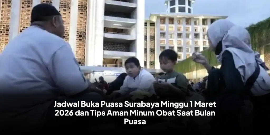 Jadwal Buka Puasa Surabaya Minggu 1 Maret 2026 dan Tips Aman Minum Obat Saat Bulan Puasa