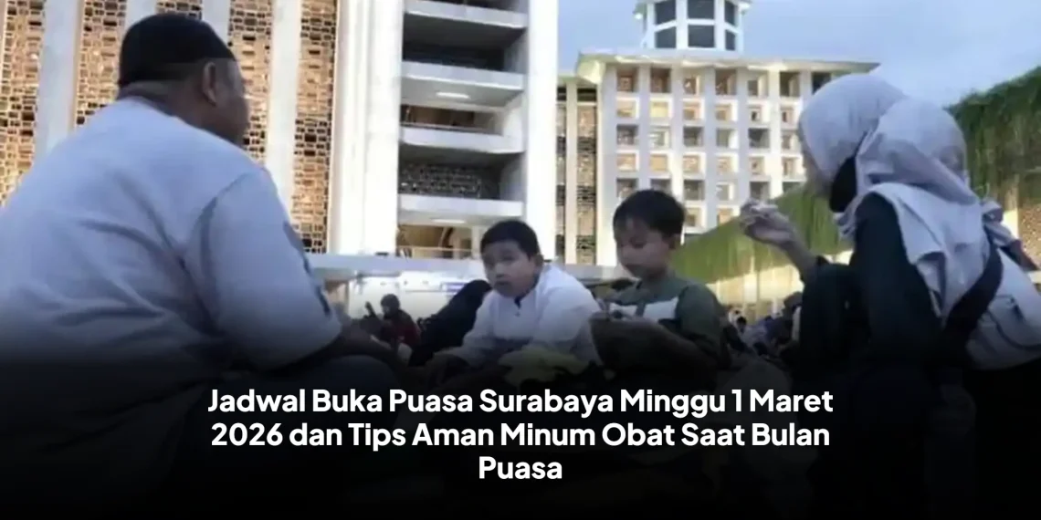 Jadwal Buka Puasa Surabaya Minggu 1 Maret 2026 dan Tips Aman Minum Obat Saat Bulan Puasa