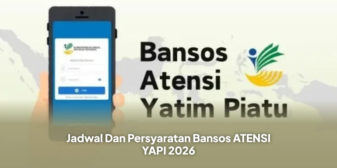 Jadwal Dan Persyaratan Bansos ATENSI YAPI 2026