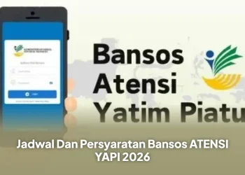 Jadwal Dan Persyaratan Bansos ATENSI YAPI 2026