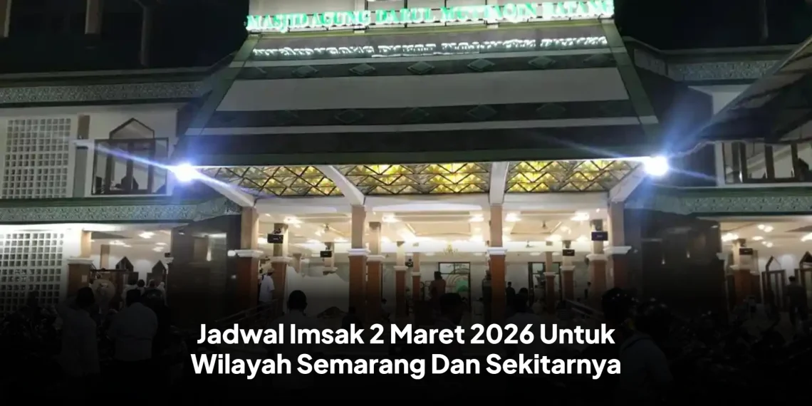 Jadwal Imsak 2 Maret 2026 Untuk Wilayah Semarang Dan Sekitarnya