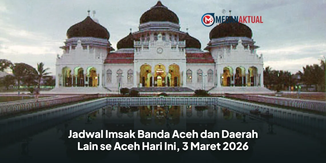 Jadwal Imsak Banda Aceh dan Daerah Lain se Aceh Hari Ini, 3 Maret 2026