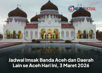 Jadwal Imsak Banda Aceh dan Daerah Lain se Aceh Hari Ini, 3 Maret 2026