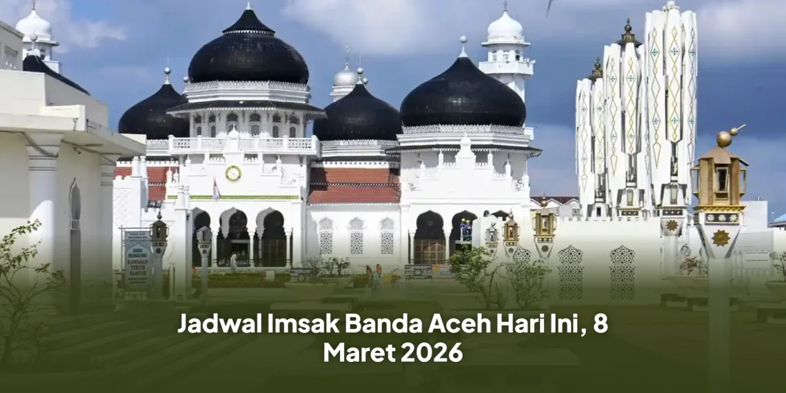 Jadwal Imsak Banda Aceh Hari Ini, 8 Maret 2026