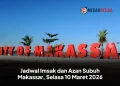 Jadwal Imsak dan Azan Subuh Makassar, Selasa 10 Maret 2026