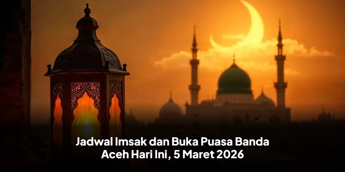 Jadwal Imsak dan Buka Puasa Banda Aceh Hari Ini, 5 Maret 2026