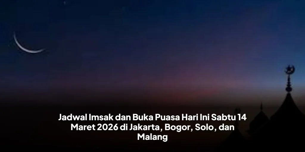 Jadwal Imsak dan Buka Puasa Hari Ini Sabtu 14 Maret 2026 di Jakarta, Bogor, Solo, dan Malang