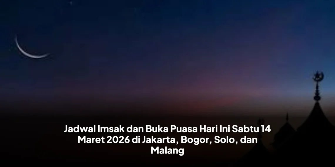Jadwal Imsak dan Buka Puasa Hari Ini Sabtu 14 Maret 2026 di Jakarta, Bogor, Solo, dan Malang