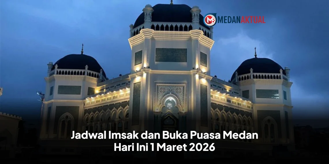 Jadwal Imsak dan Buka Puasa Medan Hari Ini 1 Maret 2026