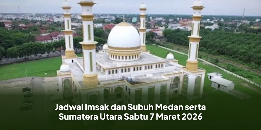 Jadwal Imsak dan Subuh Medan serta Sumatera Utara Sabtu 7 Maret 2026