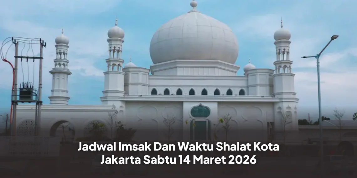 Jadwal Imsak Dan Waktu Shalat Kota Jakarta Sabtu 14 Maret 2026