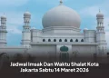 Jadwal Imsak Dan Waktu Shalat Kota Jakarta Sabtu 14 Maret 2026