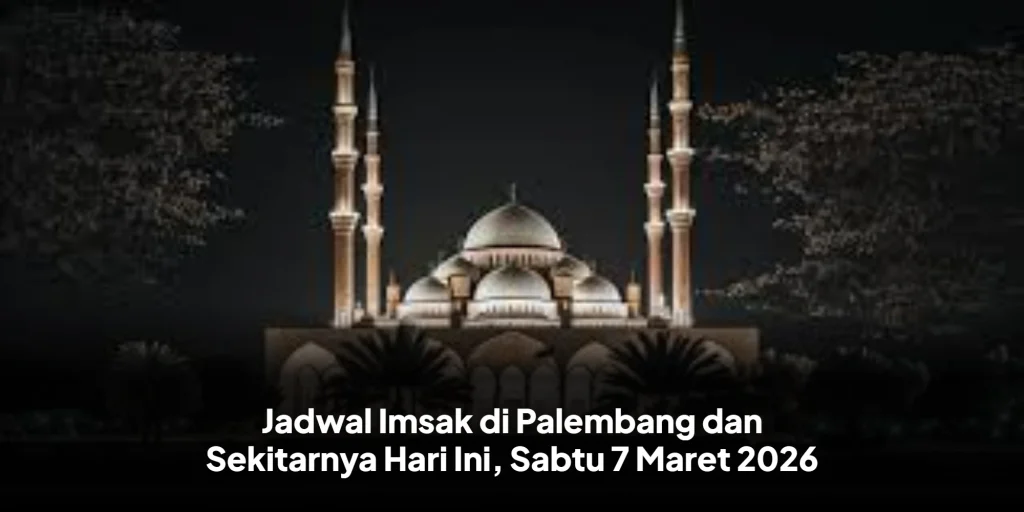Jadwal Imsak di Palembang dan Sekitarnya Hari Ini, Sabtu 7 Maret 2026
