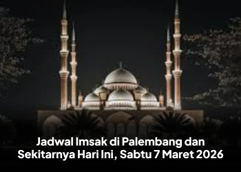 Jadwal Imsak di Palembang dan Sekitarnya Hari Ini, Sabtu 7 Maret 2026