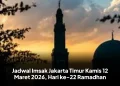 Jadwal Imsak Jakarta Timur Kamis 12 Maret 2026, Hari ke-22 Ramadhan