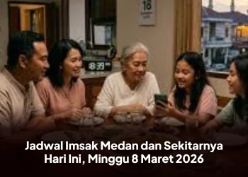 Jadwal Imsak Medan dan Sekitarnya Hari Ini, Minggu 8 Maret 2026
