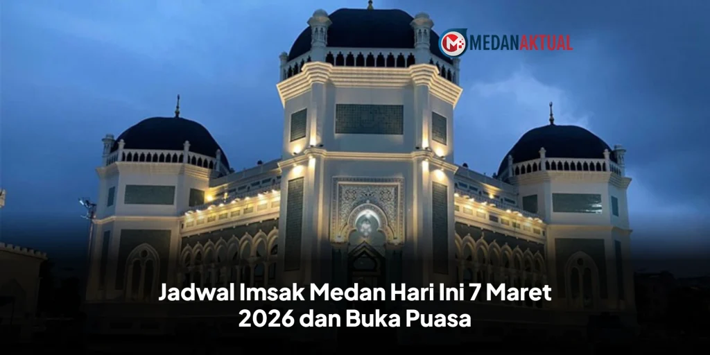 Jadwal Imsak Medan Hari Ini 7 Maret 2026 dan Buka Puasa