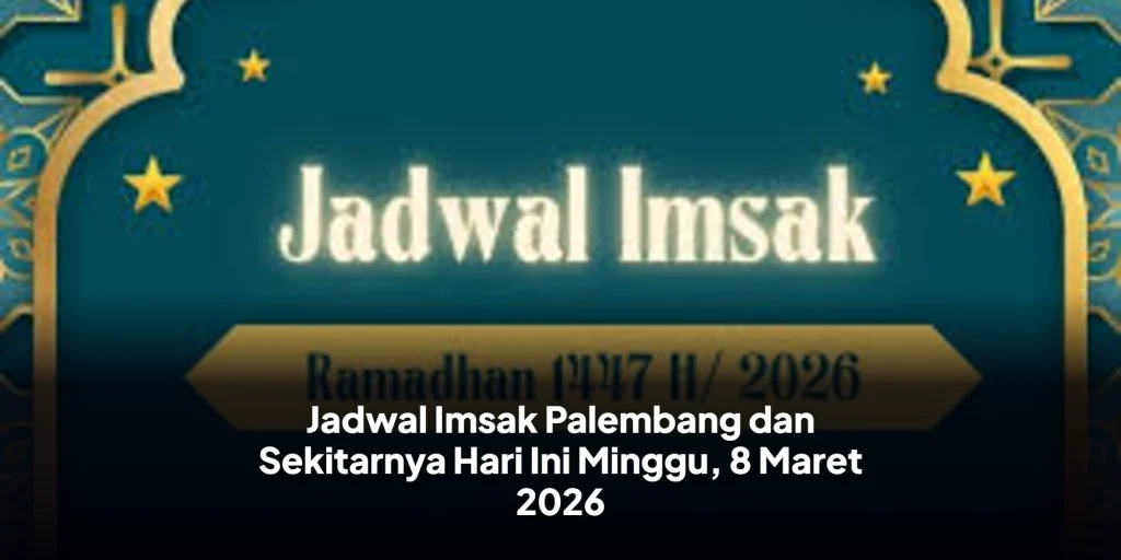 Jadwal Imsak Palembang dan Sekitarnya Hari Ini Minggu, 8 Maret 2026