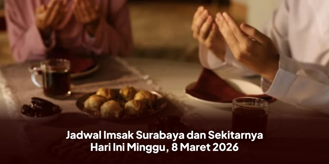 Jadwal Imsak Surabaya dan Sekitarnya Hari Ini Minggu, 8 Maret 2026