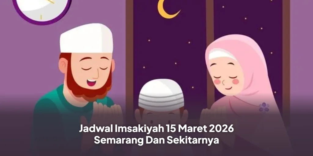 adwal Imsakiyah 15 Maret 2026 Semarang Dan Sekitarnya