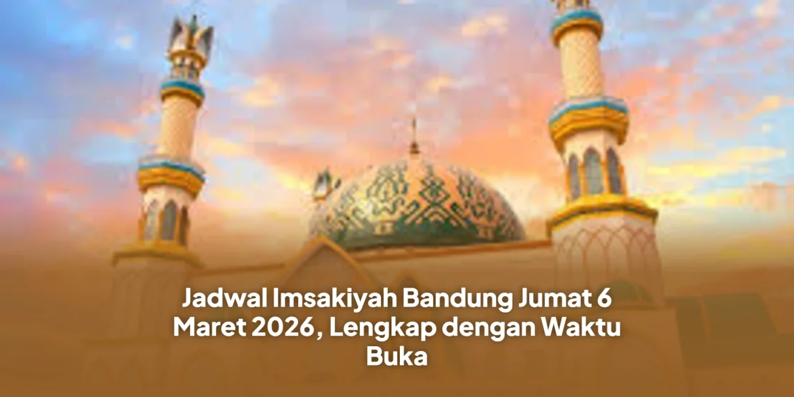 Jadwal Imsakiyah Bandung Jumat 6 Maret 2026, Lengkap dengan Waktu Buka