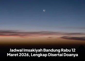 Jadwal Imsakiyah Bandung Rabu 12 Maret 2026, Lengkap Disertai Doanya